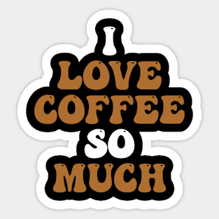 I love coffee so much Sticker